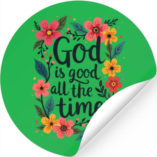 God Is Good All The Time Christian Quote Flower Stickers