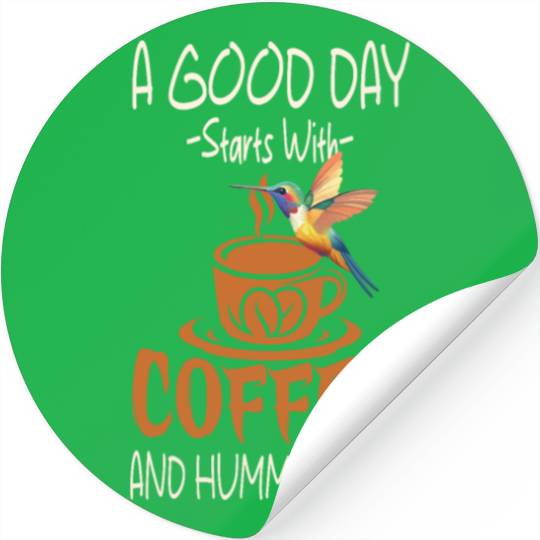 A Good Day Starts With Coffee And Hummingbird Stickers