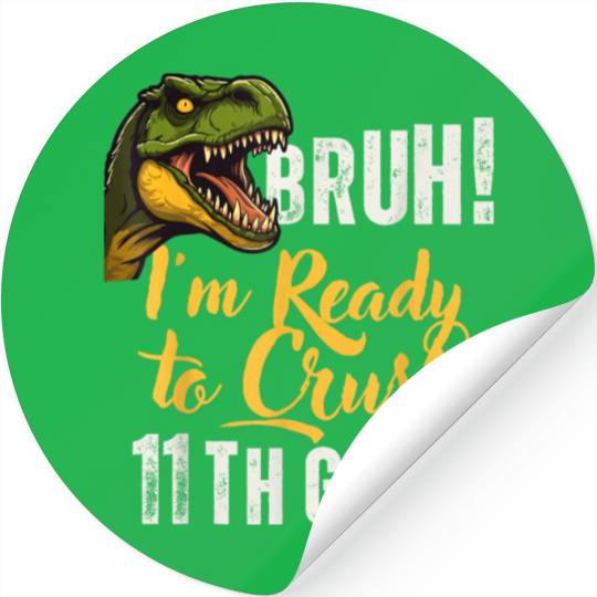 Bruh I m Ready To Crush 11th Grade Dinosaur Back T Stickers