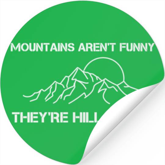 Mountains Aren't Just Funny They're Hill Areas Stickers