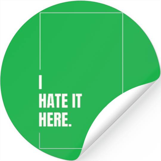 I Hate It Here Stickers