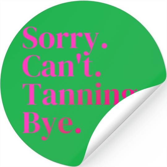 Sorry Can't Tanning Bye, Tanning skin Stickers