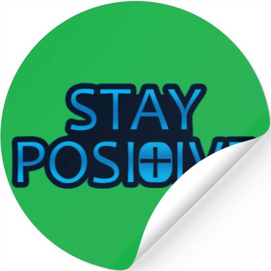 Stay Positive - Uplifting and Motivational Design Stickers