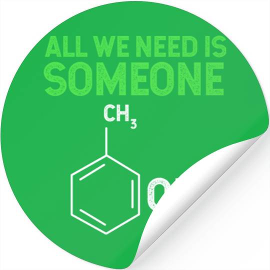 All We Need Is Someone Funny Organic Chemistry Stickers