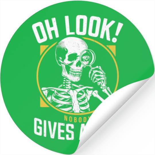 Sarcastic Skeleton - "Oh Look! Nobody Cares" Humor Stickers