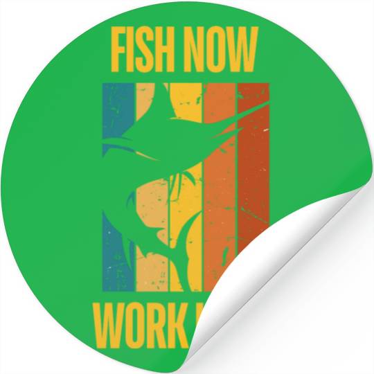 Fish Now - Work Later for Fishing Enthusiast Stickers