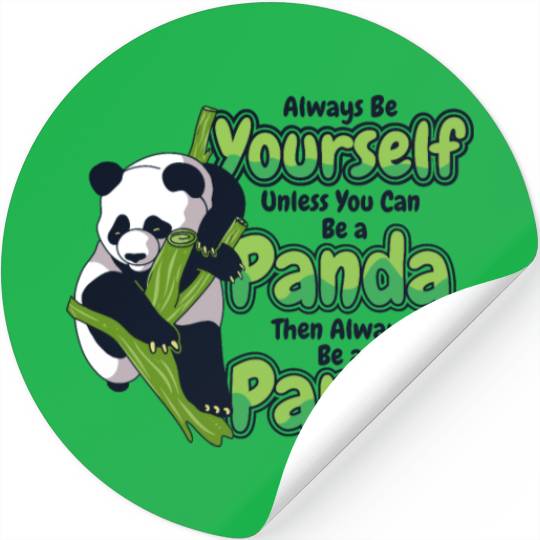 Always Be Yourself Unless You Can Be A Panda Stickers