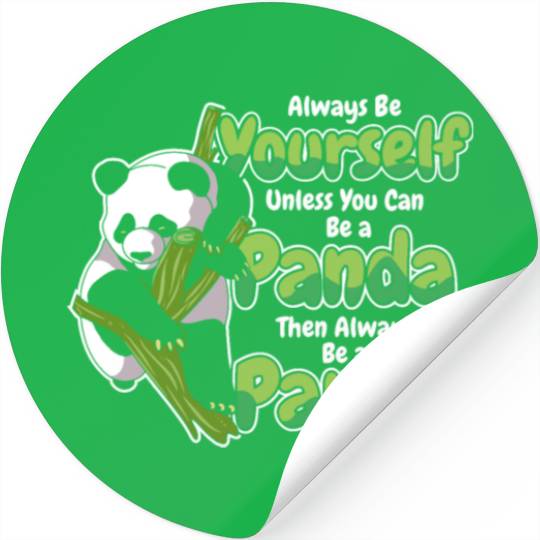 Always Be Yourself Unless You Can Be A Panda Stickers