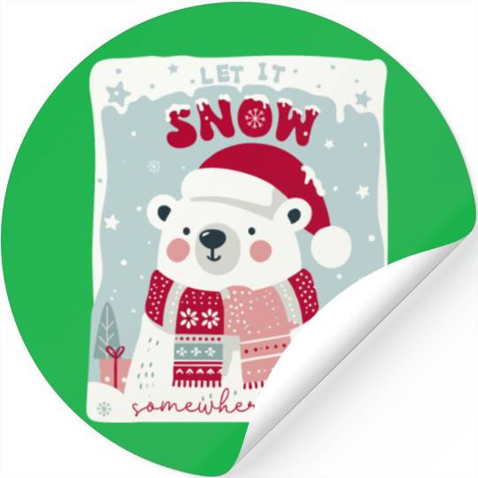 Let It Snow Somewhere Else Stickers