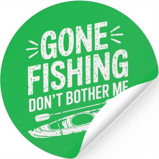 Gone Fishing Don't Bother Me Kayak Fishing Design Stickers