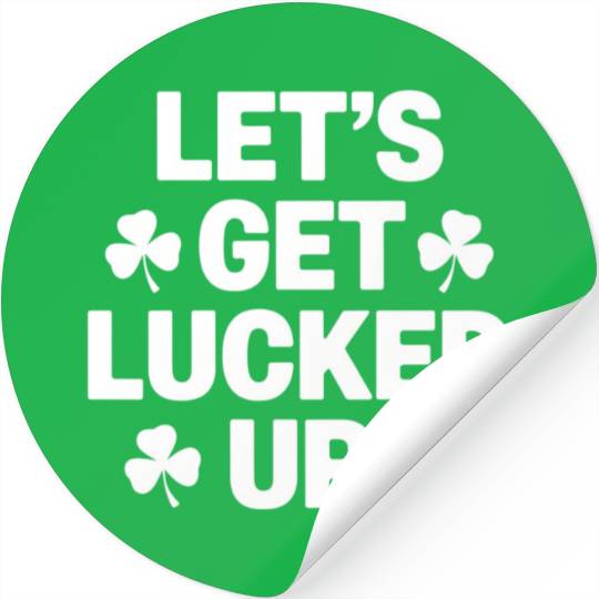 St Patrick's Day Let's Get Lucked Up Irish Clover Stickers