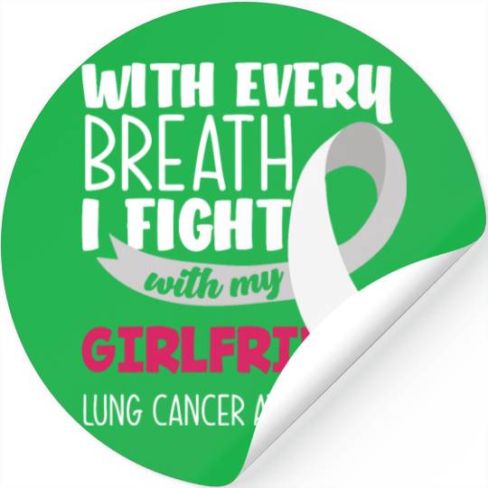 Lung Cancer Awareness I Fight With My Girlfriend Stickers