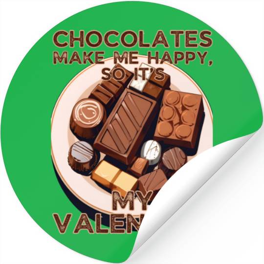 Chocolates Make Me Happy So It's My Valentine Stickers