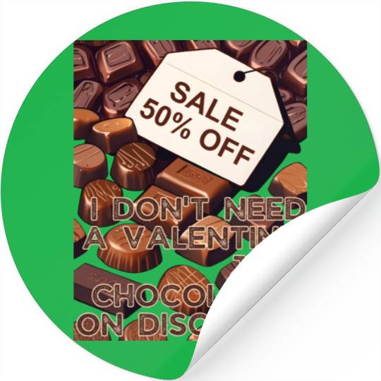 I Don't Need Valentine Just Chocolates on Discount Stickers
