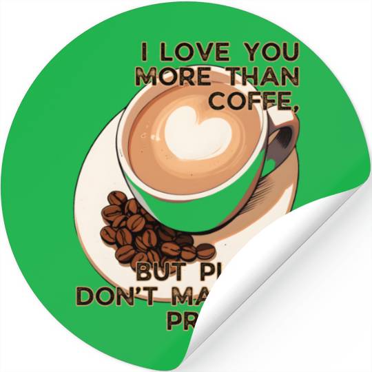 More Than Coffee Don't Make Me Prove It Valentines Stickers