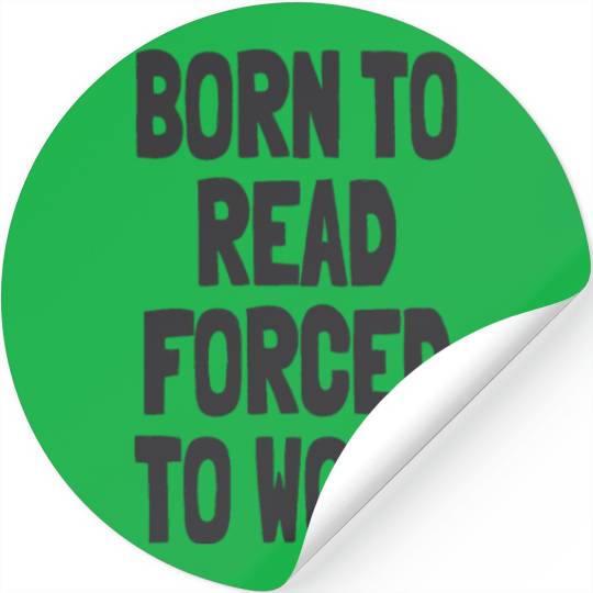 Born to Read Forced to Work Stickers