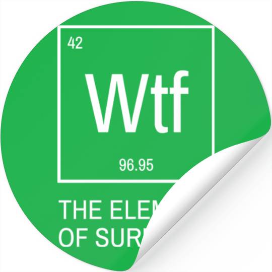 WTF the element of surprise - chemical element Stickers