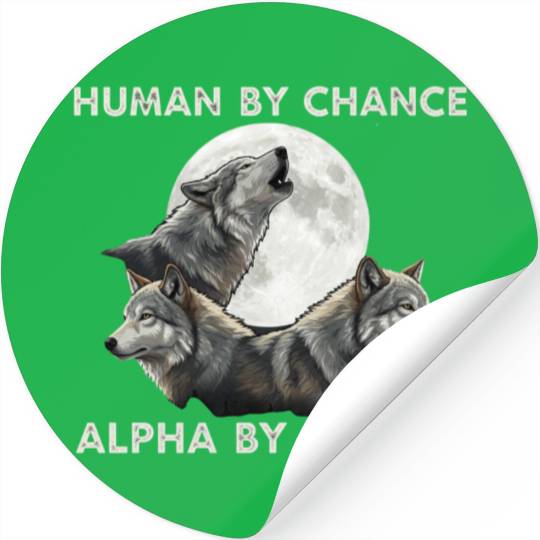 Human by chance, alpha by choice Wolf Moon Stickers