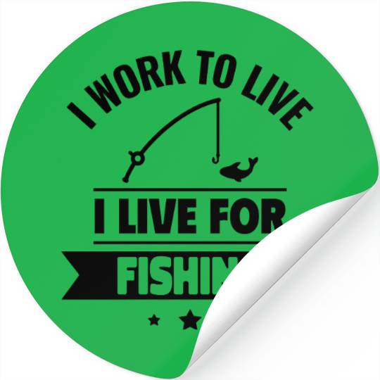 I work to live, I live for fishing Stickers