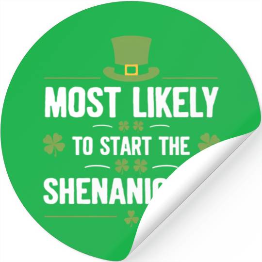 Most Likely To Start The Shenanigans St Patrick's Stickers