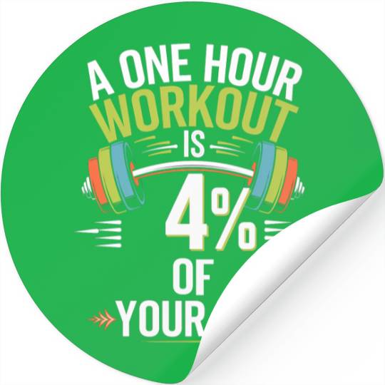 A One Hour Workout Is 4% Of Your Day 4 Stickers