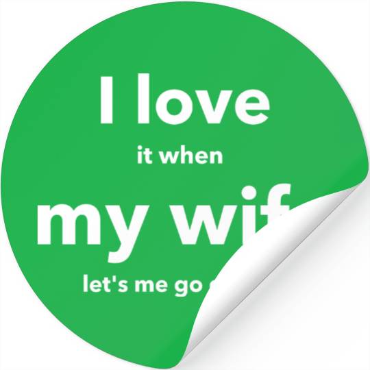 I LOVE it when MY WIFE Stickers