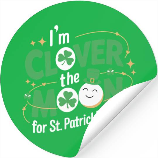 Funny I’m clover the moon for St.Patrick’s day Stickers