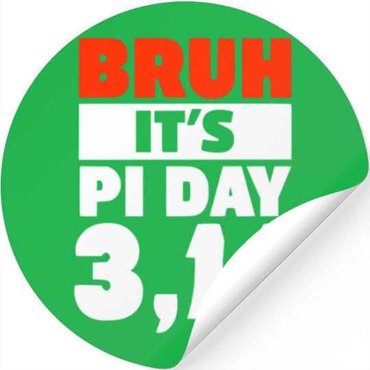 Bruh It's Pi Day Stickers Funny Pi Day Saying Math