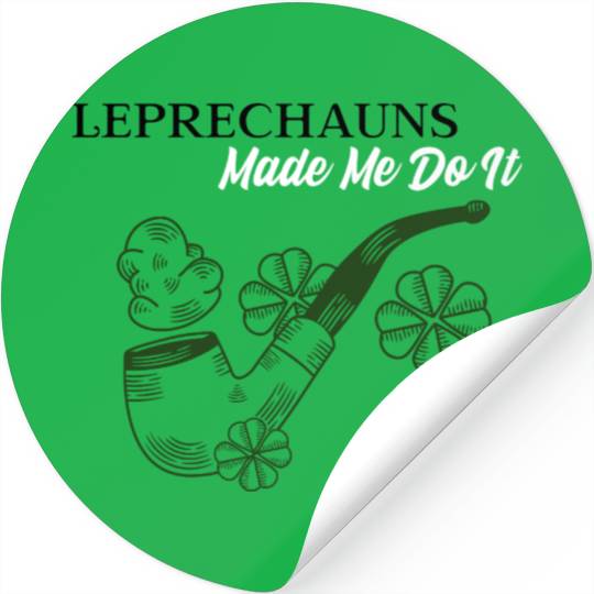 Leprechauns Made Me do It Stickers