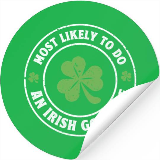 Most Likely To Do An Irish goodbye st. patrick Stickers