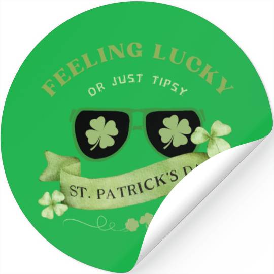 Feeling Lucky or Just Tipsy – St. Patrick’s Day Stickers