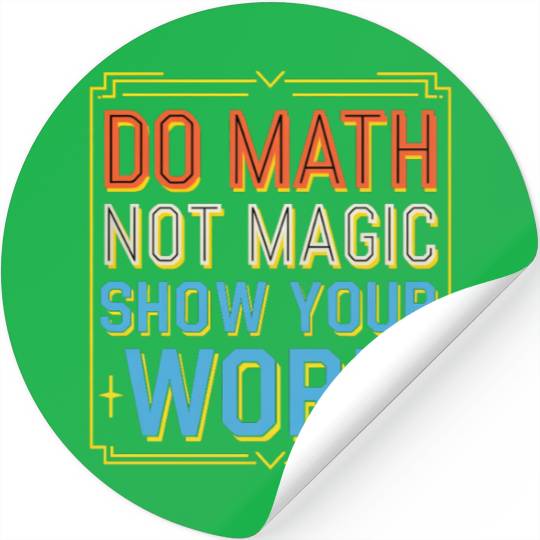 Do Math Not Magic Show Your Work 3 Stickers