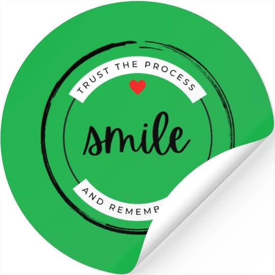Trust the process and remember to smile Stickers