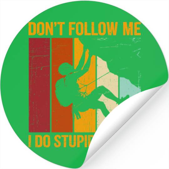 Don’t Follow Me I Do Stupid Things Rock Climbing Stickers