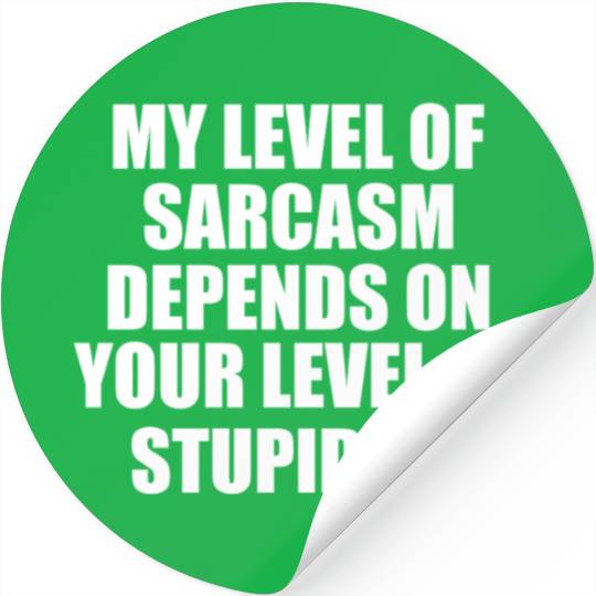 Sarcasm Meter: Powered by Your Stupidity Stickers