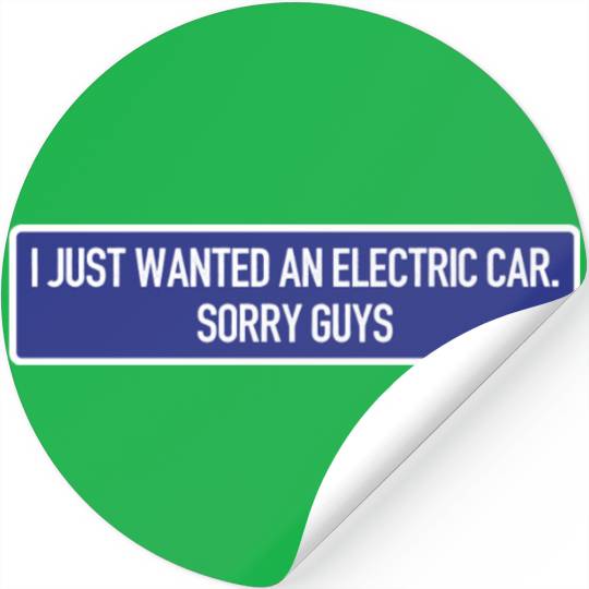 I just wanted an electric car - Anti Elon Musk no Stickers