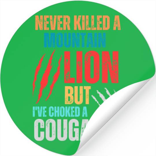 Never Killed A Mountain Lion But I ve Choked Stickers