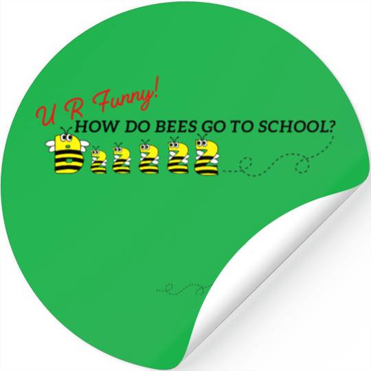 U R Funny (How do bees go to school?) Stickers
