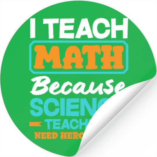 Math Teacher I Teach Math Because Science Stickers