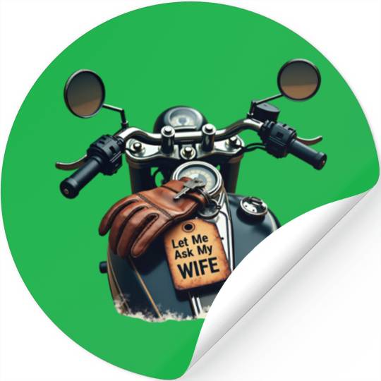 Born to Ride, But Let Me Ask My Wife First Stickers