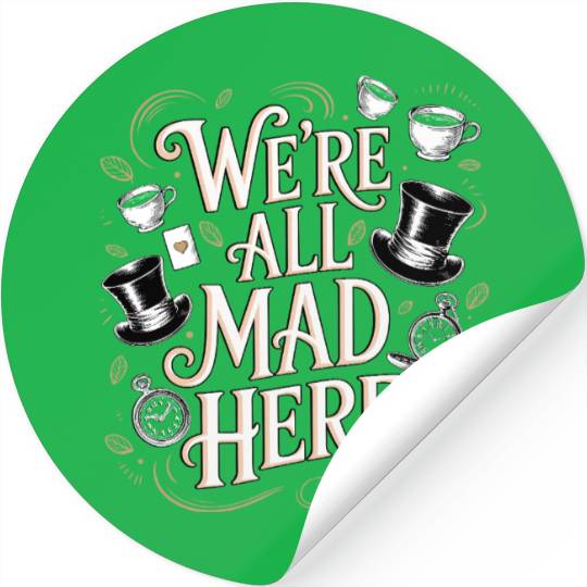 We're All Mad Here - Alice in Wonderland Quote Stickers