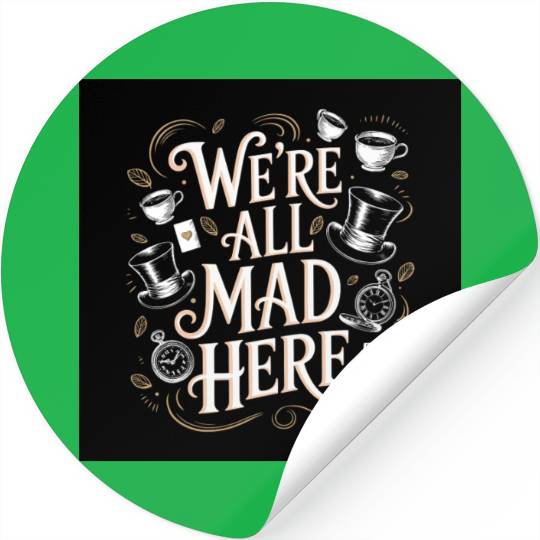 We're All Mad Here - Alice in Wonderland Art Quote Stickers