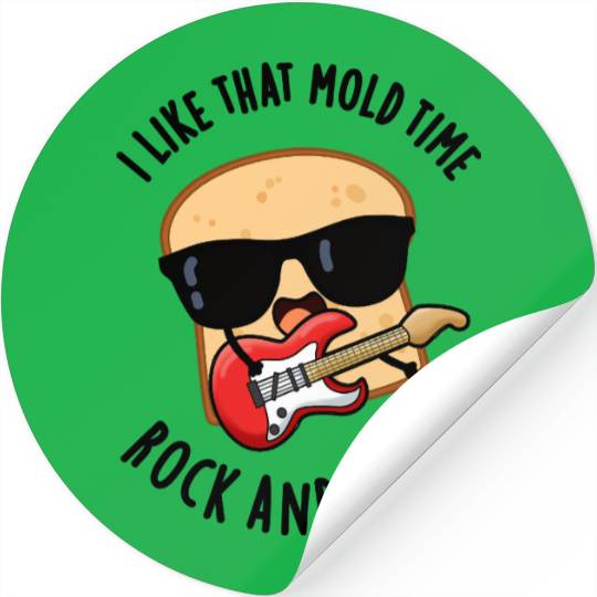 I Like That Mold Time Rock And Roll Funny Bread Pu Stickers