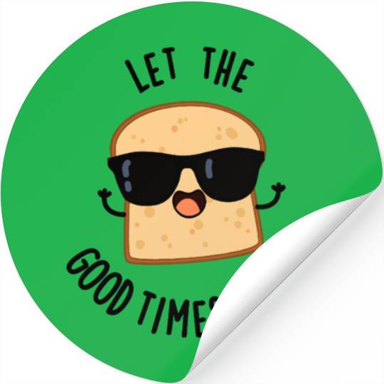 Let The Good Times Mold Funny Bread Pun Stickers