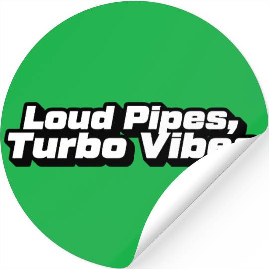 Loud Pipes Turbo Vibes Graphic Stickers