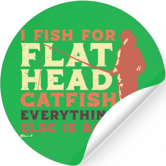 Flathead Catfish Everything Else Is Bait Stickers