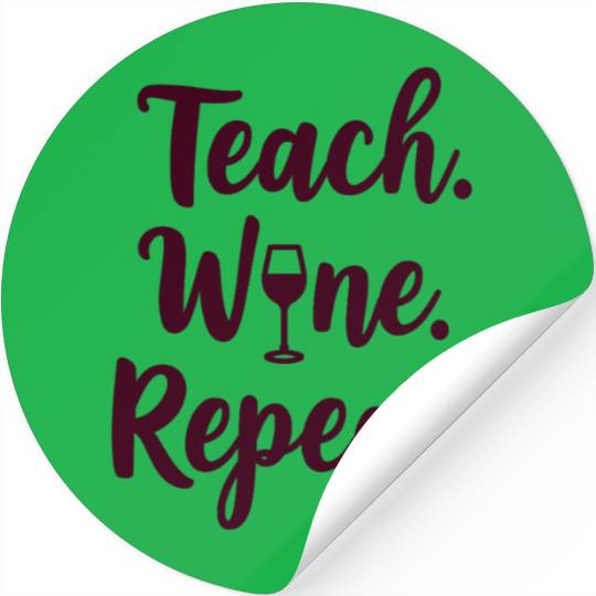 Teach. Wine. Repeat. Teacher saying Stickers
