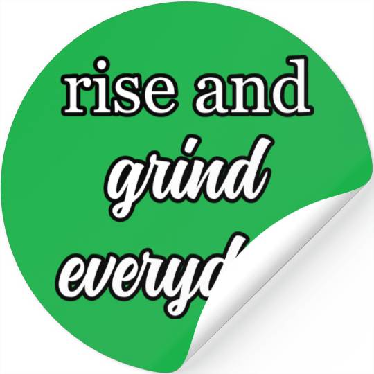 Start Your Day Right: Rise and Grind Motto	 Stickers