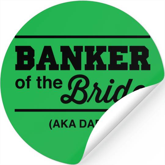 Banker of the Bride (Aka DAD) Stickers