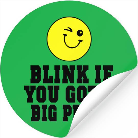 BLINK IF YOU GOT A BIG PENIS Stickers